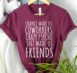 "Chance Made Us Coworkers" TShirt