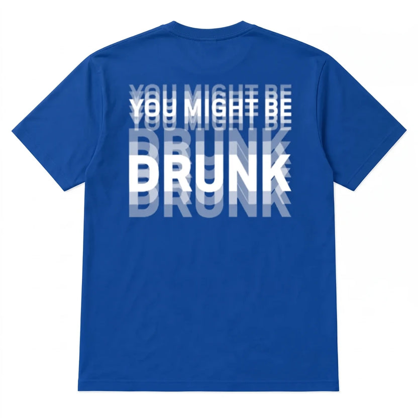 You Might Be Drunk Tshirt