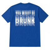 You Might Be Drunk Tshirt