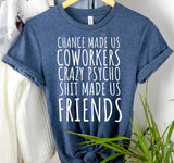 "Chance Made Us Coworkers" TShirt