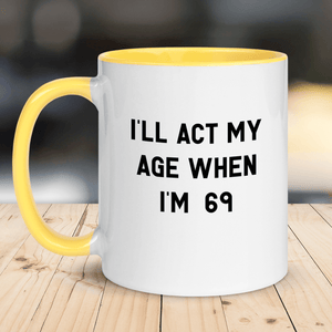 "I'll Act My Age 69" Mug