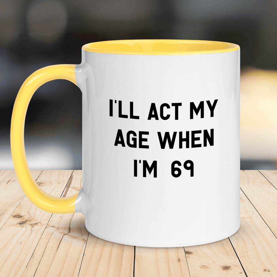 "I'll Act My Age 69" Mug
