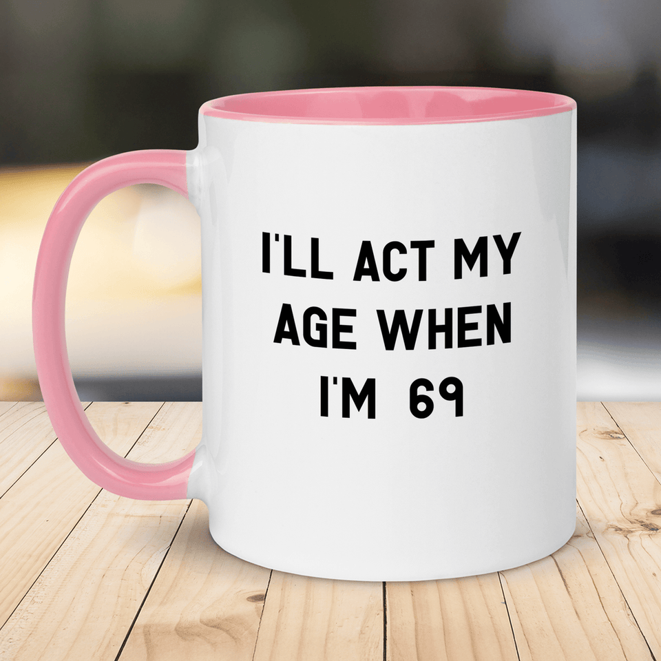 "I'll Act My Age 69" Mug