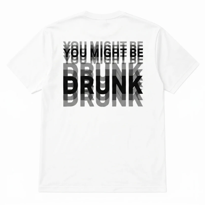 You Might Be Drunk Tshirt