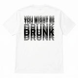 You Might Be Drunk Tshirt