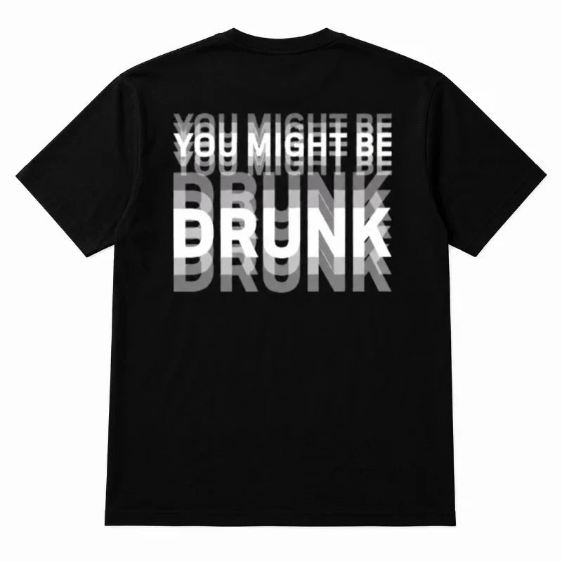 You Might Be Drunk Tshirt