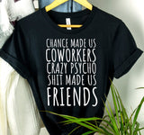 "Chance Made Us Coworkers" TShirt
