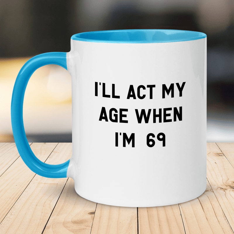 "I'll Act My Age 69" Mug