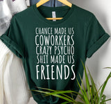 "Chance Made Us Coworkers" TShirt