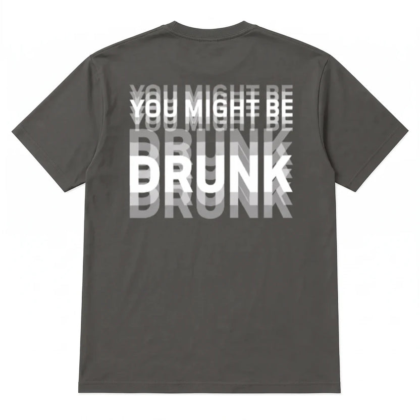 You Might Be Drunk Tshirt