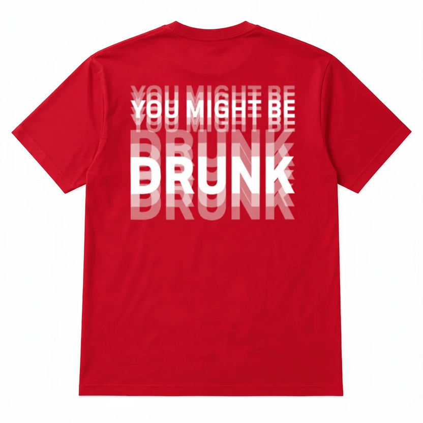 You Might Be Drunk Tshirt