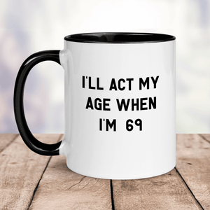 "I'll Act My Age 69" Mug